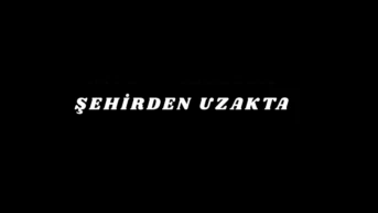 Şehirden Uzakta