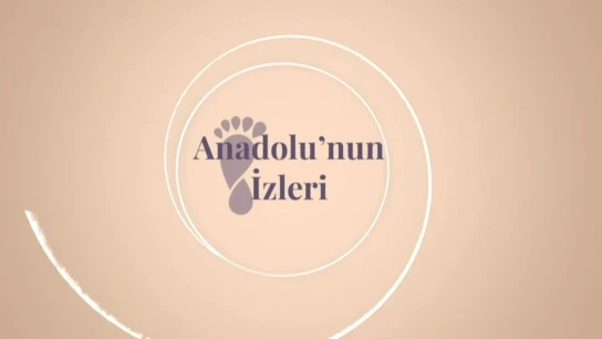 Anadolu’nun İzleri