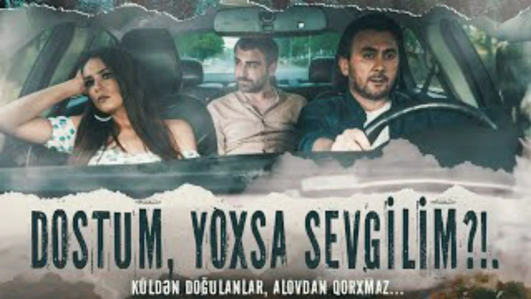 Фильм Dostum, yoxsa sevgilim?!..