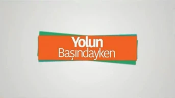 Yolun Başındayken