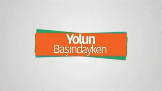 Yolun Başındayken