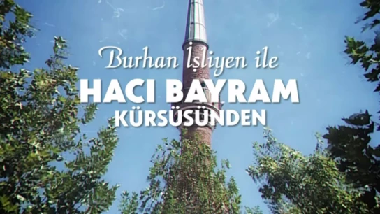 Burhan İşliyen'le Hacı Bayram Kürsüsünden