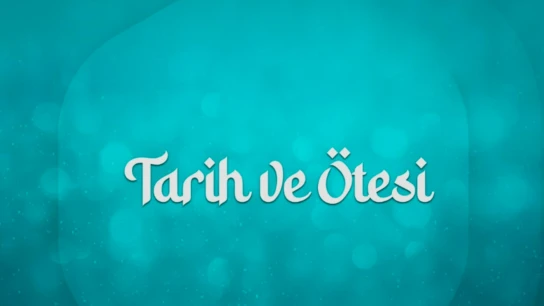 Tarih ve Ötesi