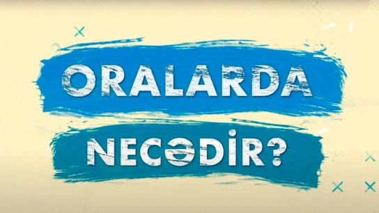 Oralarda Necədir?